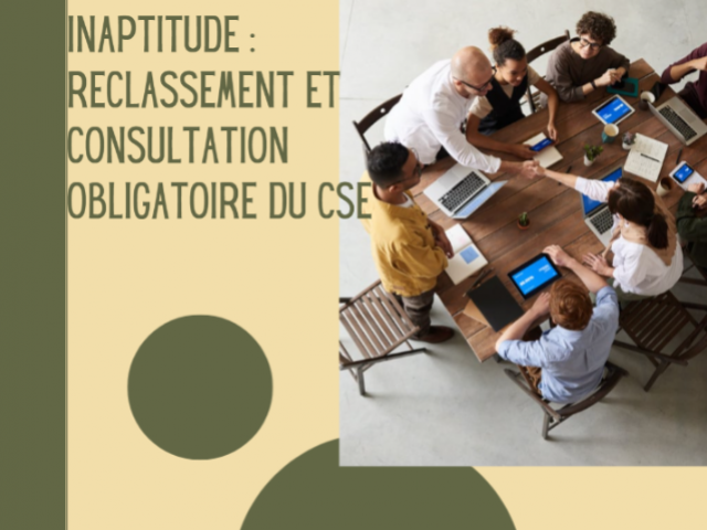 Licenciement pour inaptitude : reclassement et consultation obligatoire du CSE